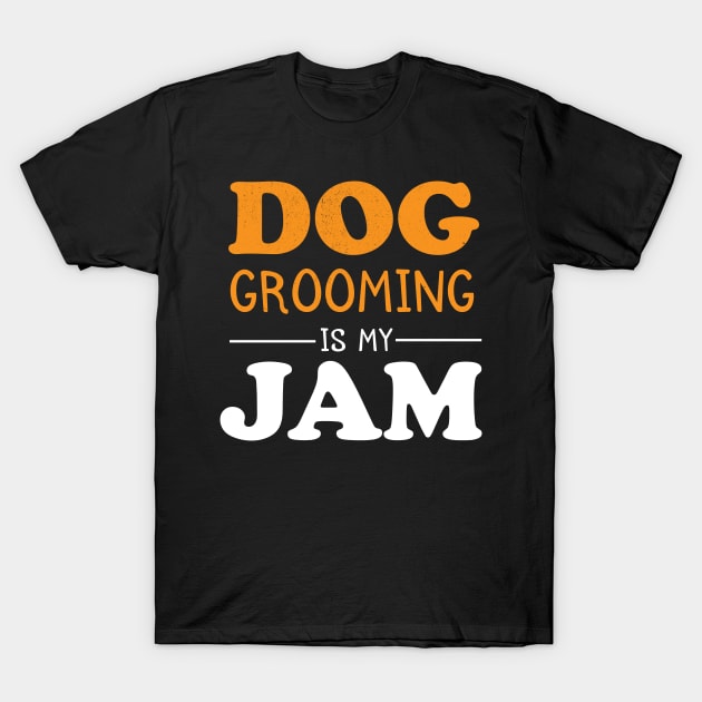 Dog grooming is my Jam gifts for women T-Shirt by madani04